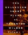 The Collected Short Plays Of Thornton Wilder
