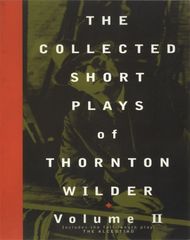 The Collected Short Plays Of Thornton Wilder