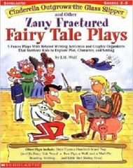 Cinderella Outgrows The Glass Slipper And Other Zany Fractured Fairy Tale Plays
