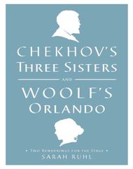 Chekhov's Three Sisters and Woolf's Orlando