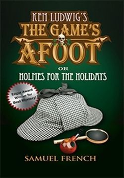 Ken Ludwig's The Game's Afoot, Or, Holmes For The Holidays Book Cover